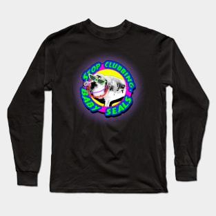 Stop Clubbing, Baby Seals! Long Sleeve T-Shirt